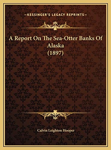 A Report On The Sea-Otter Banks Of Alaska (1897)
