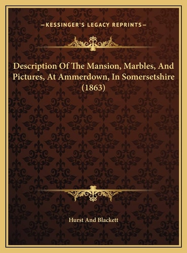 Description Of The Mansion, Marbles, And Pictures, At Ammerdown, In Somersetshire (1863)