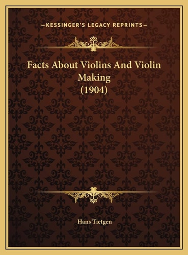 Facts About Violins And Violin Making (1904)