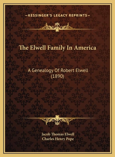 The Elwell Family In America: A Genealogy Of Robert Elwell (1890)