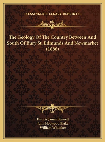 The Geology Of The Country Between And South Of Bury St. Edmunds And Newmarket (1886)
