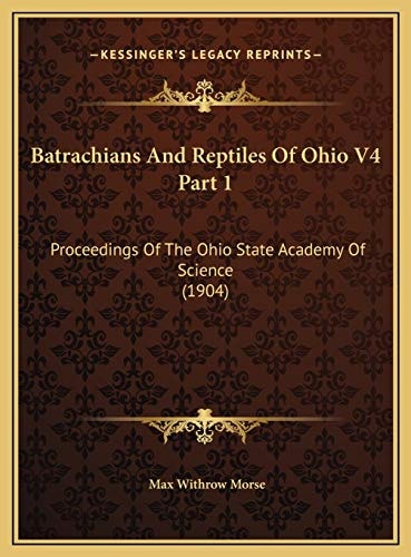 Batrachians And Reptiles Of Ohio V4 Part 1: Proceedings Of The Ohio State Academy Of Science (1904)