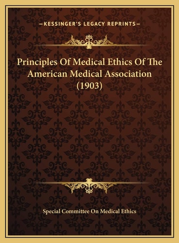 Principles Of Medical Ethics Of The American Medical Association (1903)