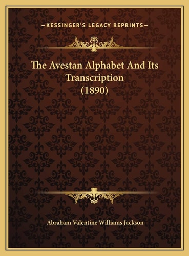 The Avestan Alphabet And Its Transcription (1890)