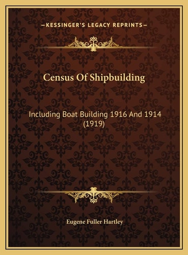 Census Of Shipbuilding: Including Boat Building 1916 And 1914 (1919)