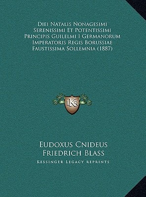 Diei Natalis Nonagesimi Serenissimi Et Potentissimi Principis Guilelmi I Germanorum Imperatoris Regis Borussiae Faustissima Sollemnia (1887)