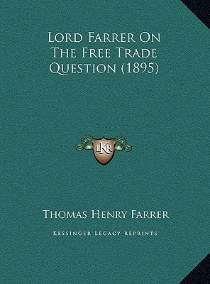 Lord Farrer On The Free Trade Question (1895)