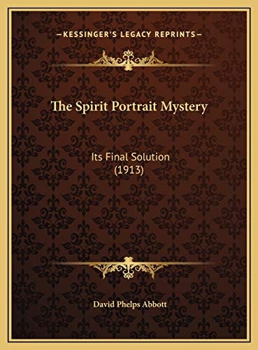 The Spirit Portrait Mystery: Its Final Solution (1913)