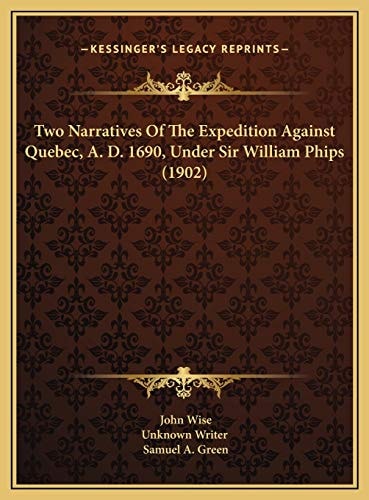 Two Narratives Of The Expedition Against Quebec, A. D. 1690, Under Sir William Phips (1902)