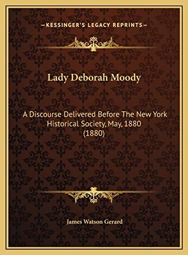 Lady Deborah Moody: A Discourse Delivered Before The New York Historical Society, May, 1880 (1880)