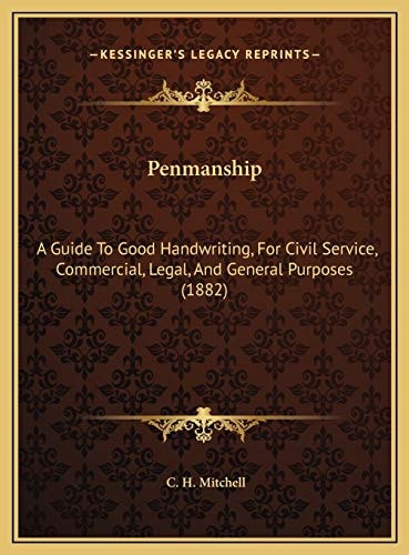 Penmanship: A Guide To Good Handwriting, For Civil Service, Commercial, Legal, And General Purposes (1882)