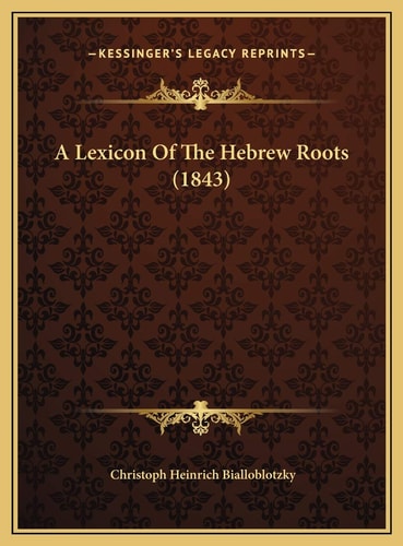 A Lexicon Of The Hebrew Roots (1843)
