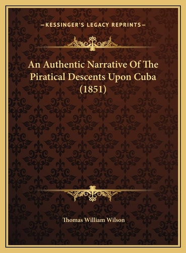 An Authentic Narrative Of The Piratical Descents Upon Cuba (1851)