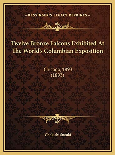 Twelve Bronze Falcons Exhibited At The World's Columbian Exposition: Chicago, 1893 (1893)