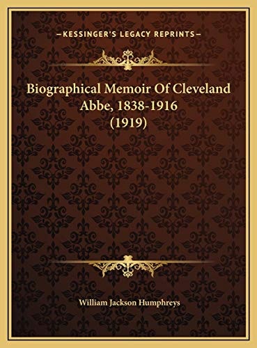 Biographical Memoir Of Cleveland Abbe, 1838-1916 (1919)