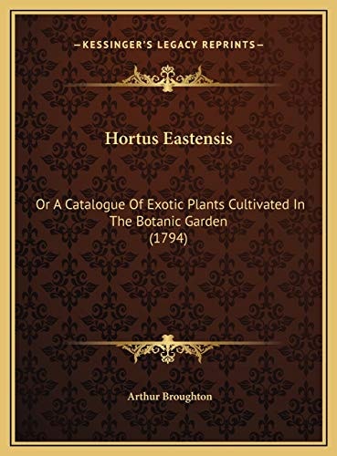 Hortus Eastensis: Or A Catalogue Of Exotic Plants Cultivated In The Botanic Garden (1794)