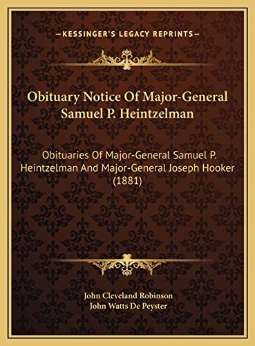 Obituary Notice Of Major-General Samuel P. Heintzelman: Obituaries Of Major-General Samuel P. Heintzelman And Major-General Joseph Hooker (1881)