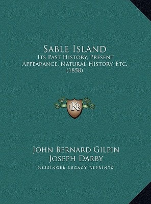 Sable Island: Its Past History, Present Appearance, Natural History, Etc. (1858)