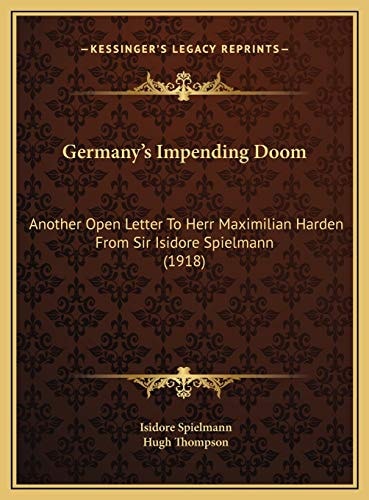 Germany's Impending Doom: Another Open Letter To Herr Maximilian Harden From Sir Isidore Spielmann (1918)