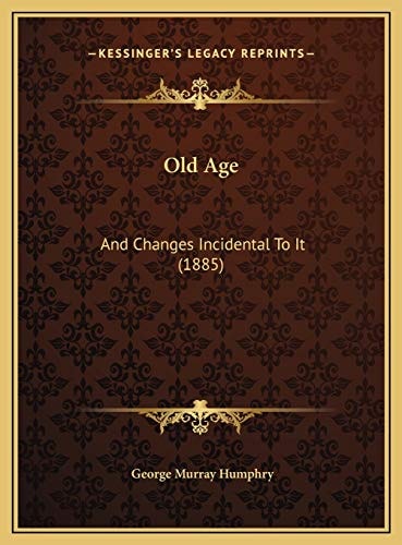 Old Age: And Changes Incidental To It (1885)