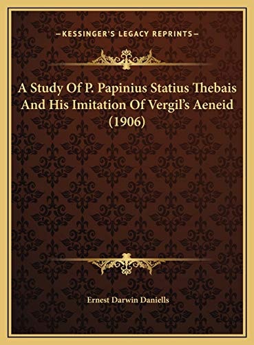 A Study Of P. Papinius Statius Thebais And His Imitation Of Vergil's Aeneid (1906)