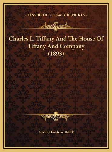 Charles L. Tiffany And The House Of Tiffany And Company (1893)
