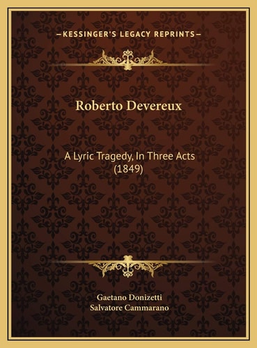 Roberto Devereux: A Lyric Tragedy, In Three Acts (1849)