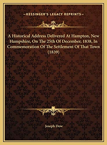 A Historical Address Delivered At Hampton, New Hampshire, On The 25th Of December, 1838, In Commemoration Of The Settlement Of That Town (1839)