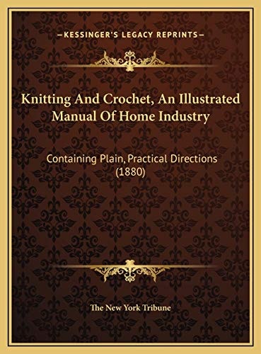 Knitting And Crochet, An Illustrated Manual Of Home Industry: Containing Plain, Practical Directions (1880)