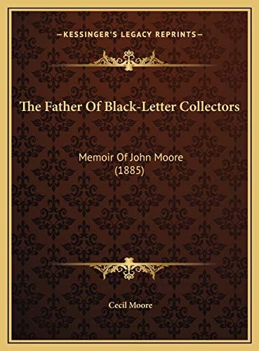 The Father Of Black-Letter Collectors: Memoir Of John Moore (1885)