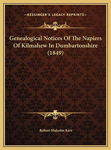 Genealogical Notices Of The Napiers Of Kilmahew In Dumbartonshire (1849)