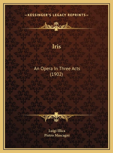 Iris: An Opera In Three Acts (1902)