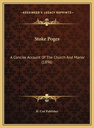 Stoke Poges: A Concise Account Of The Church And Manor (1896)