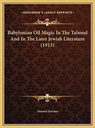 Babylonian Oil Magic In The Talmud And In The Later Jewish Literature (1913)