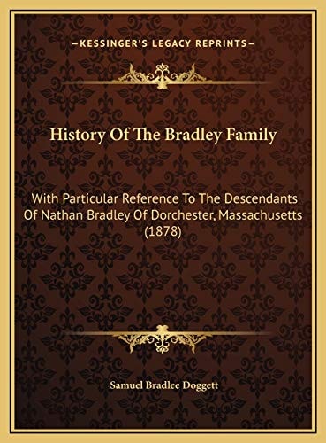 History Of The Bradley Family: With Particular Reference To The Descendants Of Nathan Bradley Of Dorchester, Massachusetts (1878)