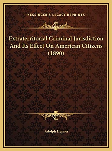 Extraterritorial Criminal Jurisdiction And Its Effect On American Citizens (1890)