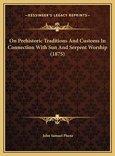 On Prehistoric Traditions And Customs In Connection With Sun And Serpent Worship (1875)