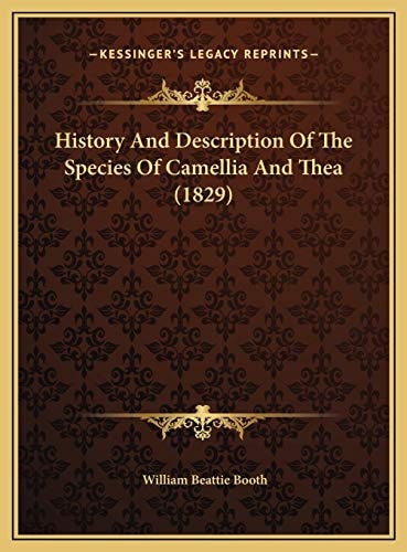 History And Description Of The Species Of Camellia And Thea (1829)