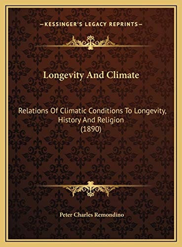 Longevity And Climate: Relations Of Climatic Conditions To Longevity, History And Religion (1890)