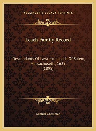 Leach Family Record: Descendants Of Lawrence Leach Of Salem, Massachusetts, 1629 (1898)