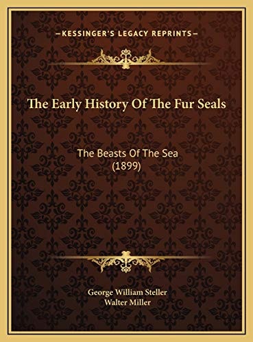 The Early History Of The Fur Seals: The Beasts Of The Sea (1899)