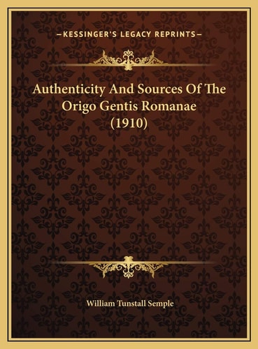 Authenticity And Sources Of The Origo Gentis Romanae (1910)