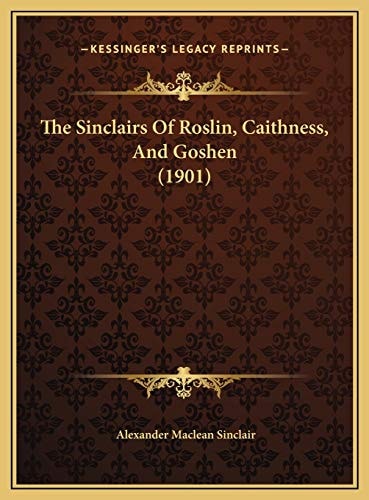 The Sinclairs Of Roslin, Caithness, And Goshen (1901)