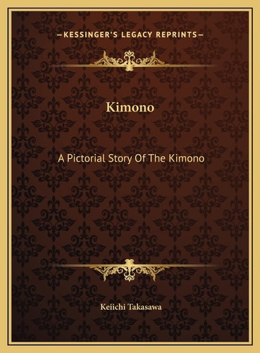 Kimono: A Pictorial Story Of The Kimono