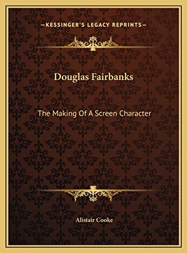Douglas Fairbanks: The Making Of A Screen Character