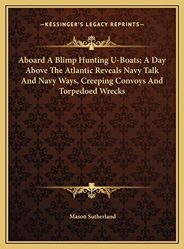 Aboard A Blimp Hunting U-Boats; A Day Above The Atlantic Reveals Navy Talk And Navy Ways, Creeping Convoys And Torpedoed Wrecks