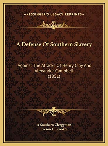 A Defense Of Southern Slavery: Against The Attacks Of Henry Clay And Alexander Campbell (1851)