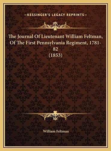 The Journal Of Lieutenant William Feltman, Of The First Pennsylvania Regiment, 1781-82 (1853)