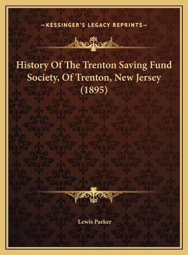 History Of The Trenton Saving Fund Society, Of Trenton, New Jersey (1895)