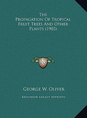 The Propagation Of Tropical Fruit Trees And Other Plants (1903)